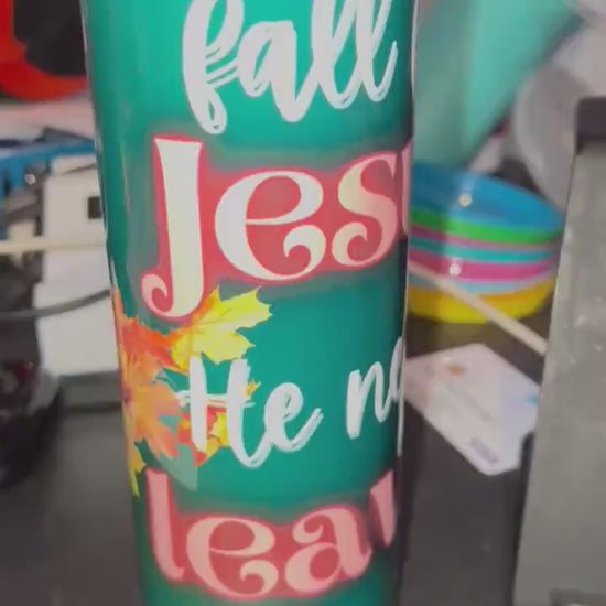 Fall For Jesus He Never Leaves 20 oz Skinny Tumbler