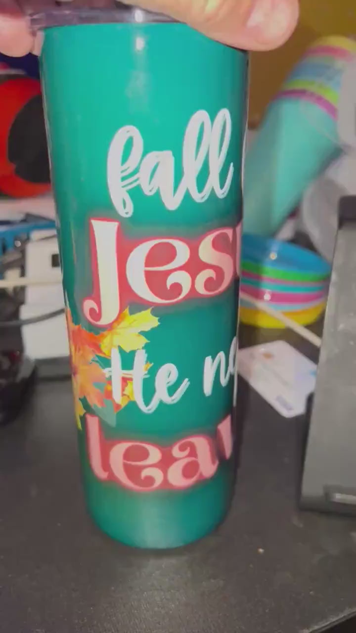 Fall For Jesus He Never Leaves 20 oz Skinny Tumbler