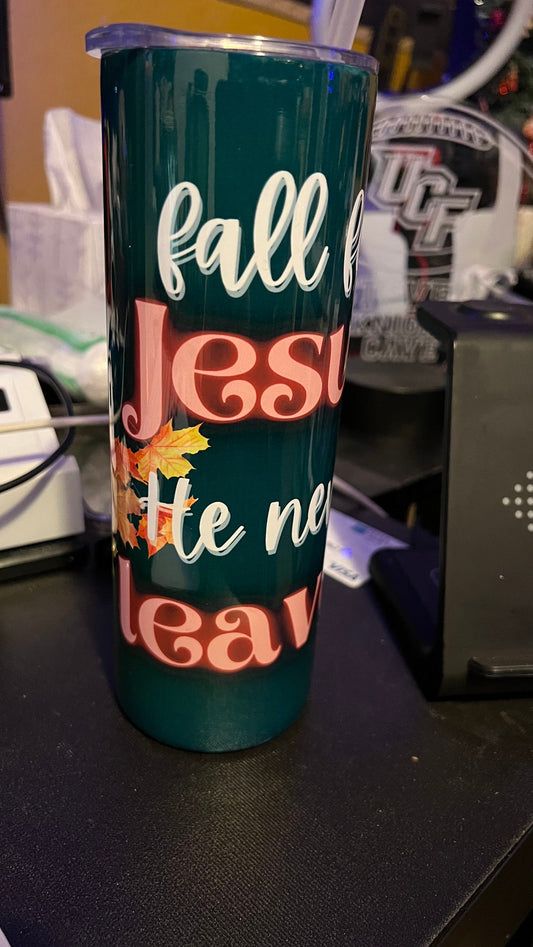 Fall For Jesus He Never Leaves 20 oz Skinny Tumbler